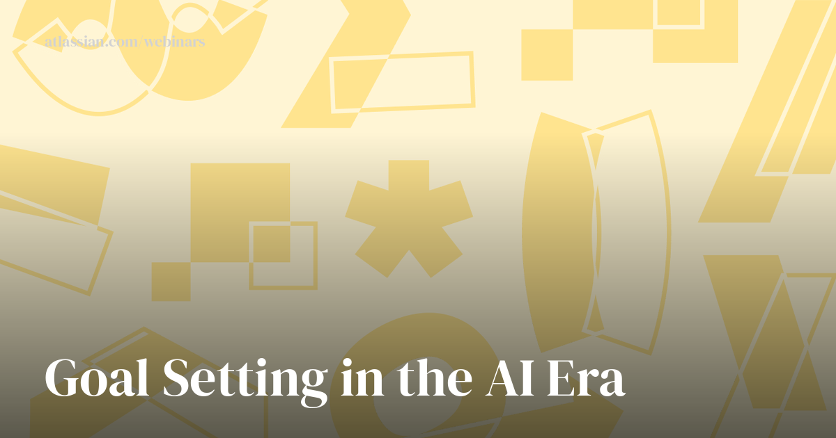 Goal setting in the AI era with the Atlassian system of work