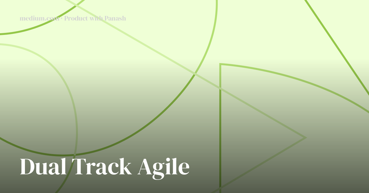 Dual Track Agile: learnings from the frontlines